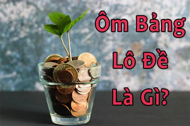 Khái niệm ôm bảng lô đề là gì?