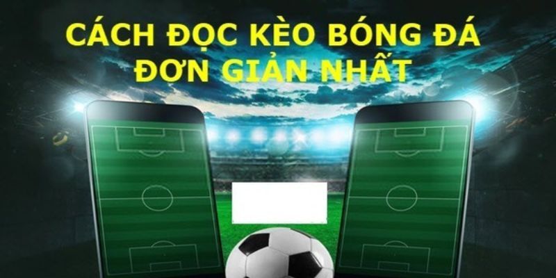 Hướng dẫn cách xem kèo bóng đá chi tiết